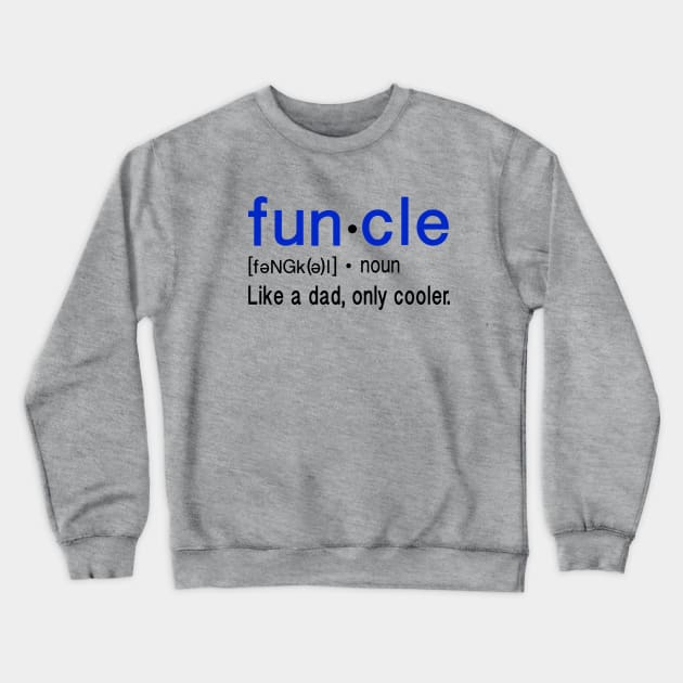 Funcle, Like a dad, only cooler Crewneck Sweatshirt by FanSwagUnltd